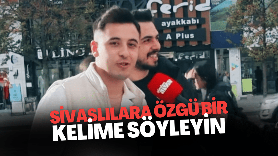 Sivaslılara Özgü Bir Kelime Söyleyin