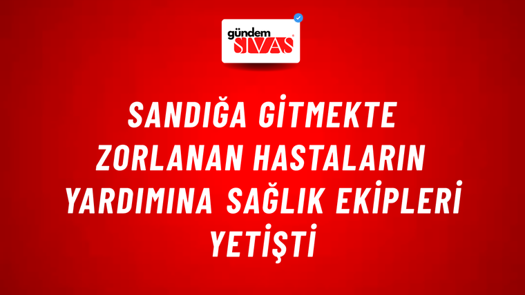 Sandığa Gitmekte Zorlanan Hastaların Yardımına Sağlık Ekipleri Yetişti