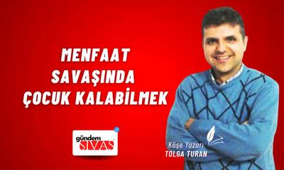 Menfaat Savaşında Çocuk Kalabilmek
