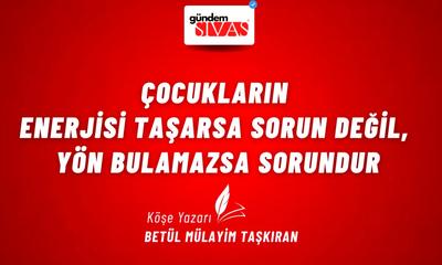 Çocukların Enerjisi Taşarsa Sorun Değil, Yön Bulamazsa Sorundur