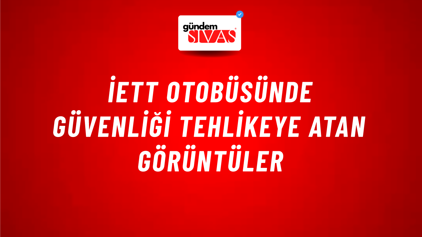 İETT Otobüsünde Güvenliği Tehlikeye Atan Görüntüler