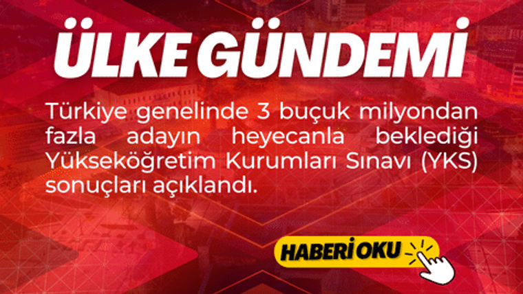 Kırmızı arka planda "ÜLKE GÜNDEMİ" yazısı ve "Yükseköğretim Kurumları Sınavı (YKS) sonuçları açıklandı" metni yer alıyor.