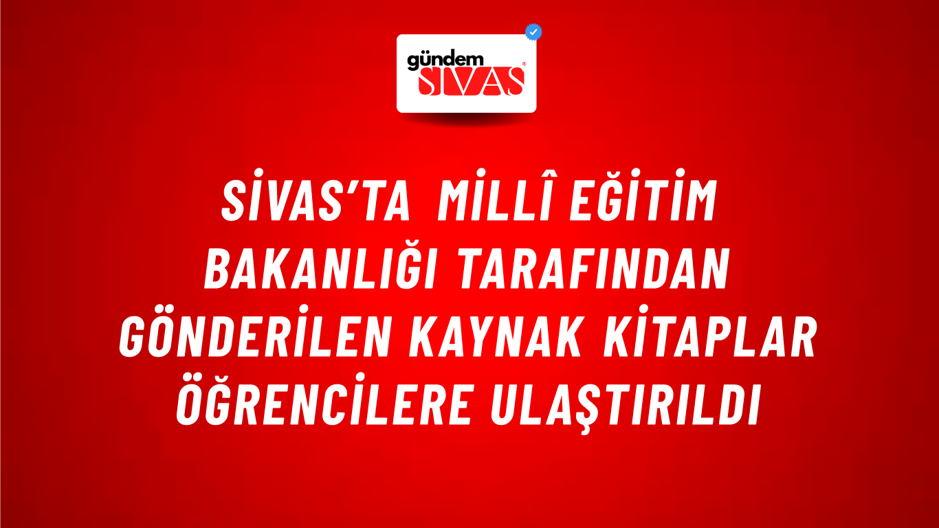 Sivas’ta Millî Eğitim Bakanlığı Tarafından Gönderilen Kaynak Kitaplar Öğrencilere Ulaştırıldı