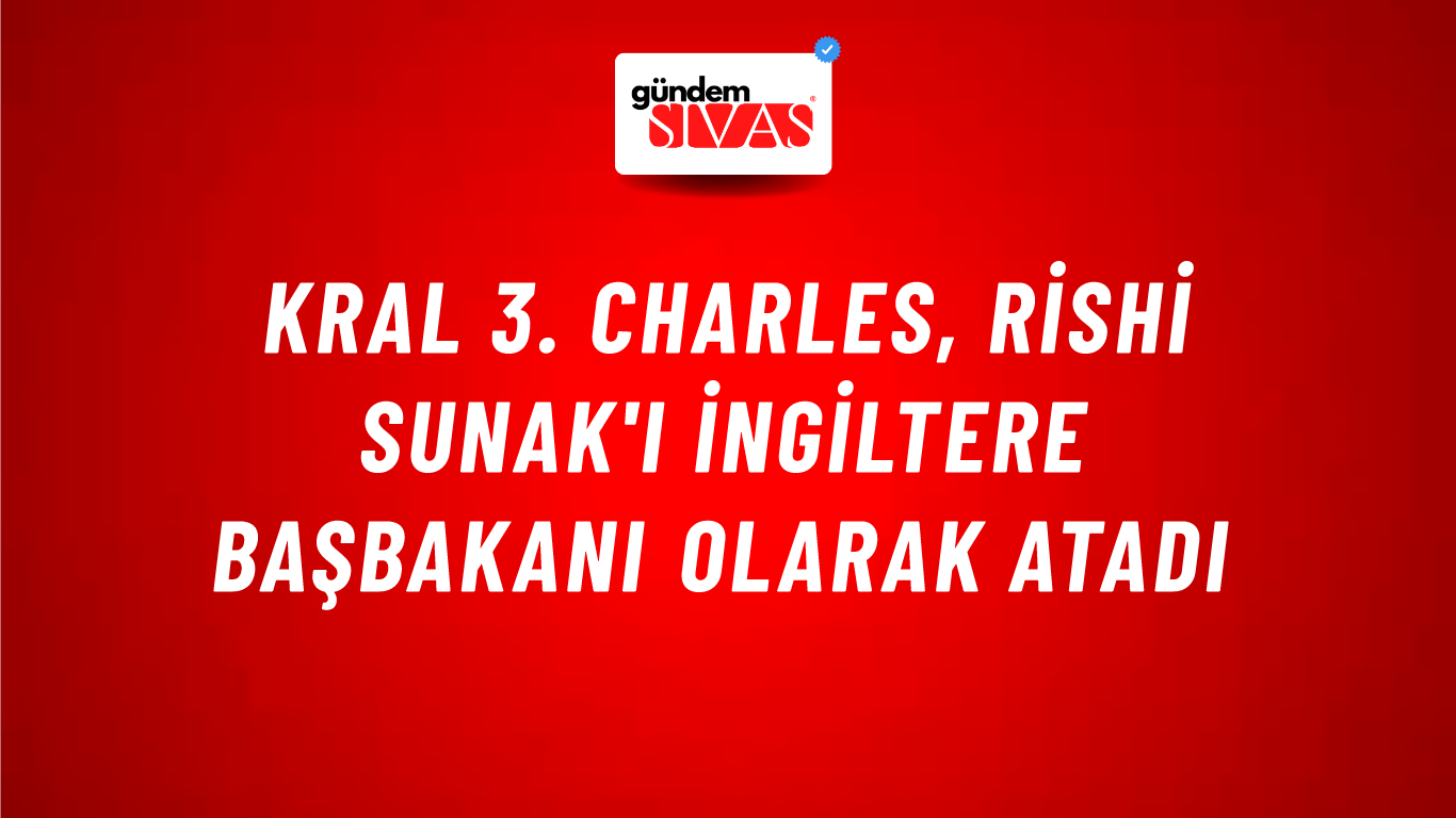 Kral 3. Charles, Rishi Sunak'ı İngiltere başbakanı olarak atadı