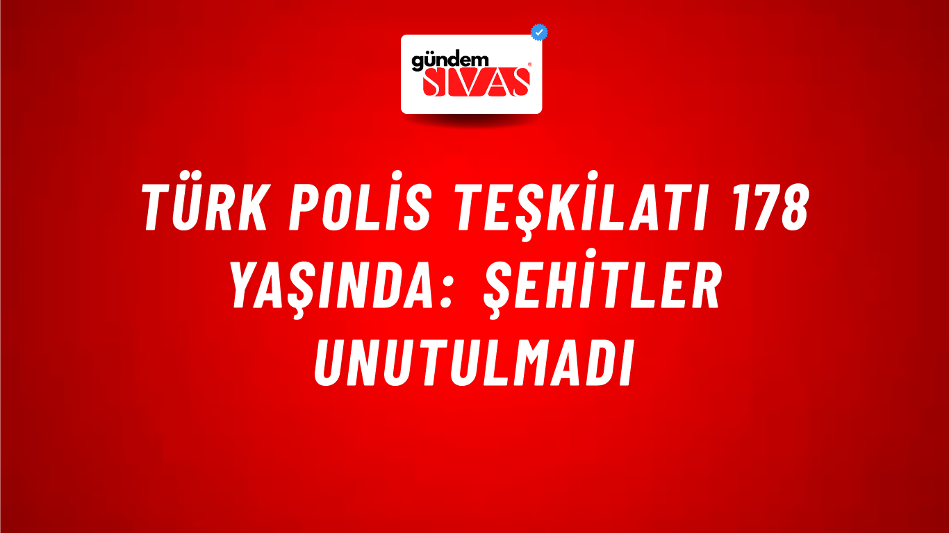 Türk Polis Teşkilatı 178 Yaşında: Şehitler Unutulmadı