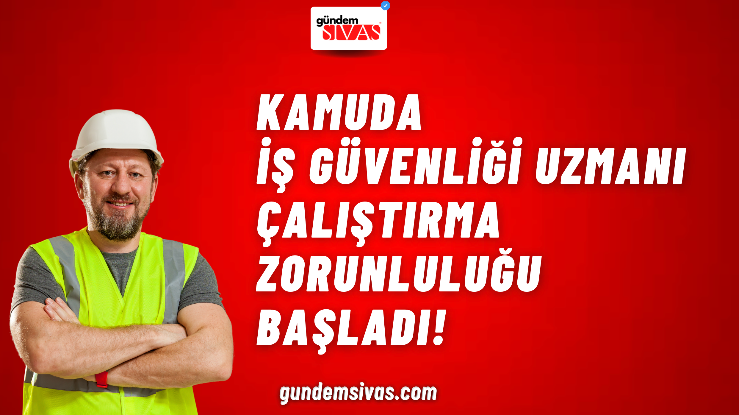 2025 Yılında Kamu Kurumlarında İş Güvenliği Uzmanı Çalıştırma Zorunluluğu Başladı!
