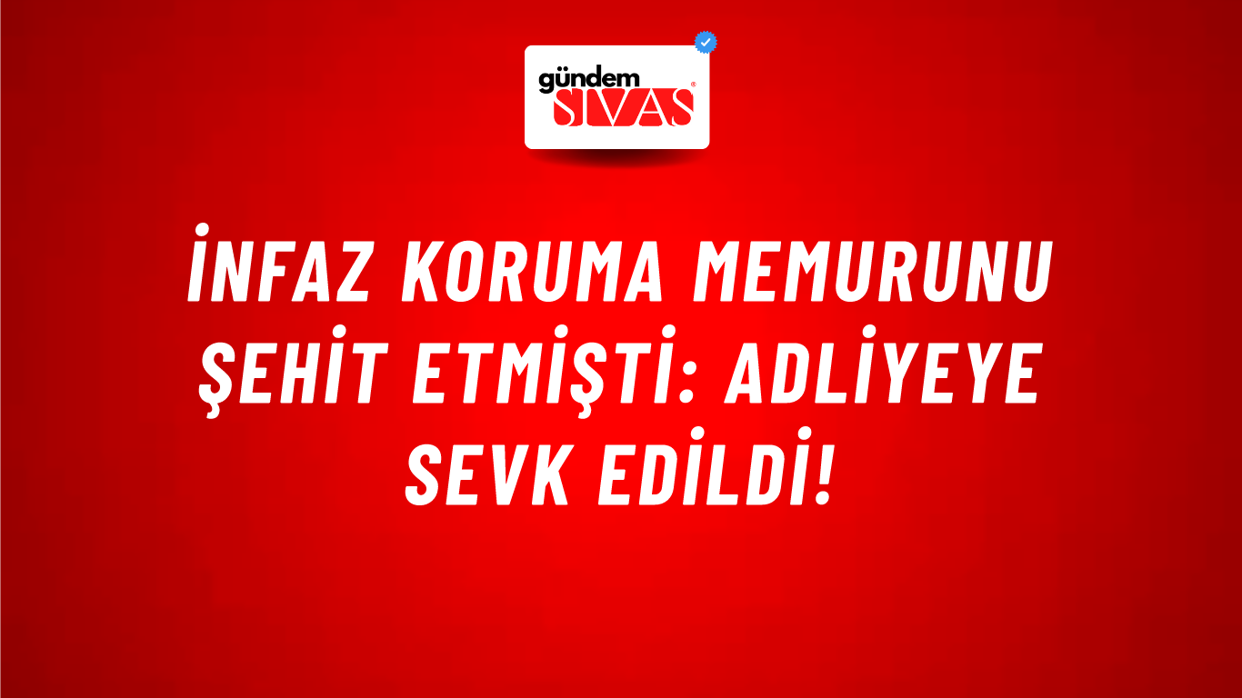 İnfaz koruma memurunu şehit etmişti: Adliyeye sevk edildi!