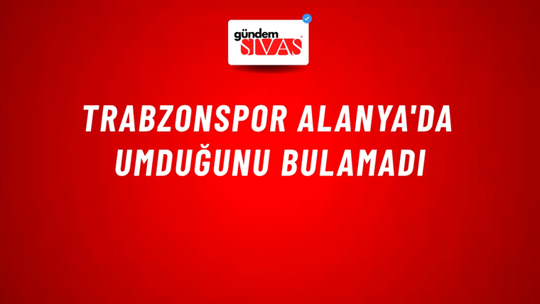 Trabzonspor Alanya'da umduğunu bulamadı