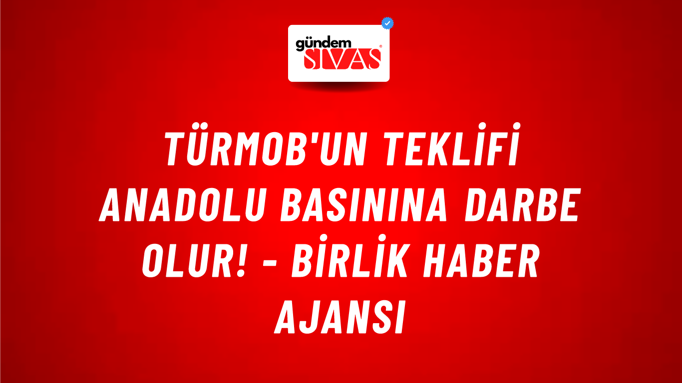 TÜRMOB'un teklifi Anadolu basınına darbe olur! - Birlik Haber Ajansı