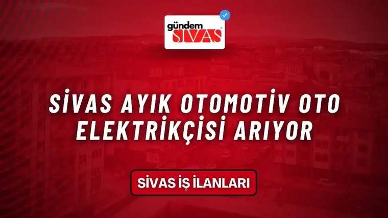 Kırmızı arka planda beyaz yazıyla 'Sivas Ayık Otomotiv Oto Elektrikçisi Arıyor' yazısı yer alıyor.