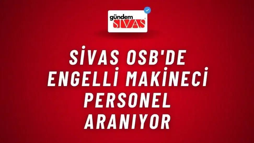 Sivas OSB'de Engelli Makineci Personel Aranıyor