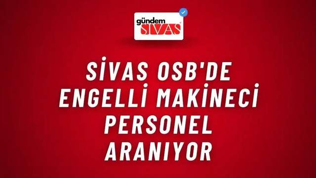 Sivas OSB'de Engelli Makineci Personel Aranıyor