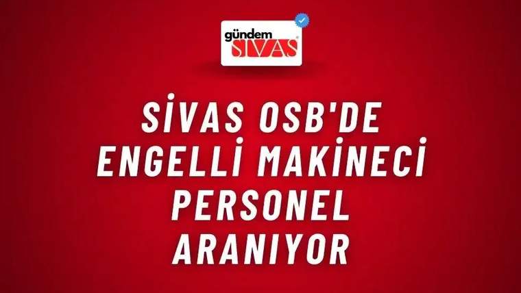 Kırmızı arka planda beyaz ve mavi yazılarla "Sivas OSB'de Engelli Makineci Personel Aranıyor" yazıyor.