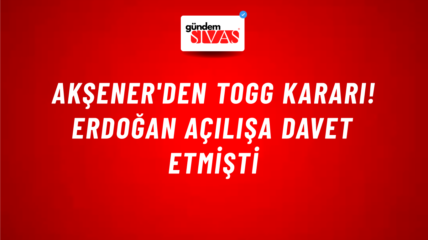 Akşener'den TOGG kararı! Erdoğan açılışa davet etmişti