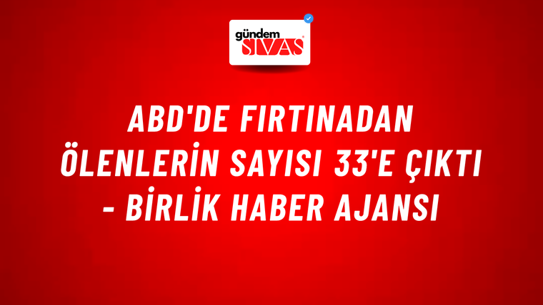 ABD'de fırtınadan ölenlerin sayısı 33'e çıktı - Birlik Haber Ajansı