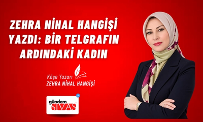 Zehra Nihal Hangişi’nin Yeni Yazısı: Bir Telgrafın Ardındaki Kadın