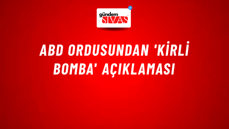 ABD ordusundan 'kirli bomba' açıklaması