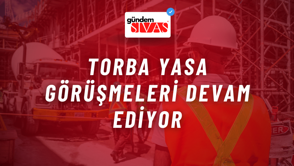 Torba Yasa Görüşmeleri Devam Ediyor