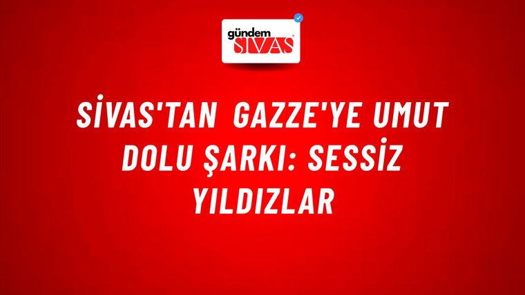 Sivas'tan Gazze'ye Umut Dolu Şarkı: Sessiz Yıldızlar
