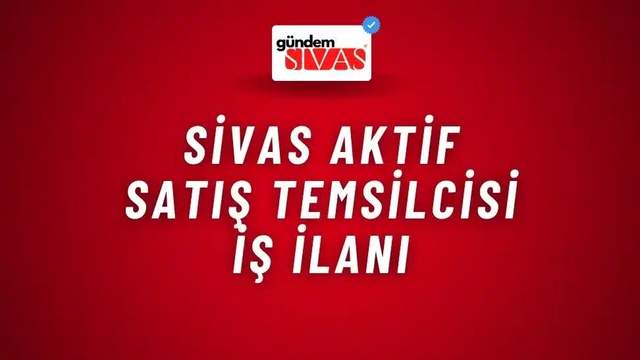 Sivas Aktif Satış Temsilcisi İş İlanı