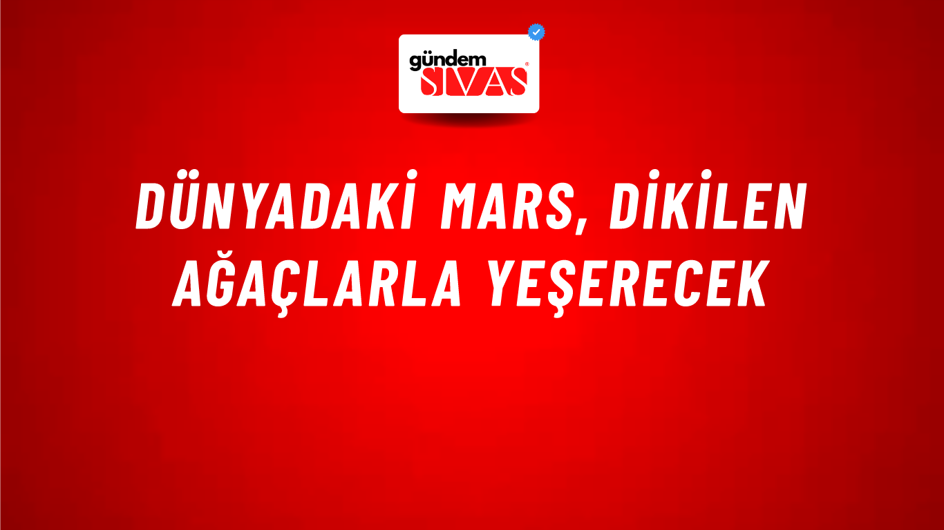 Dünyadaki Mars, Dikilen Ağaçlarla Yeşerecek