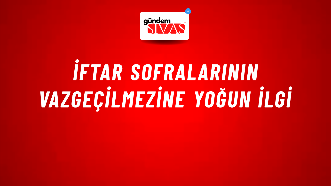 İftar Sofralarının Vazgeçilmezine Yoğun İlgi