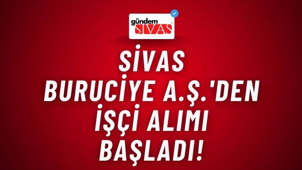Sivas Buruciye A.Ş.'den İşçi Alımı!