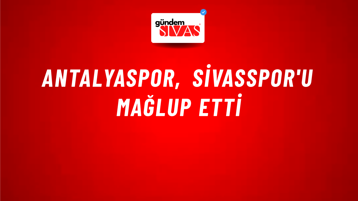 Antalyaspor, Sivasspor'u mağlup etti