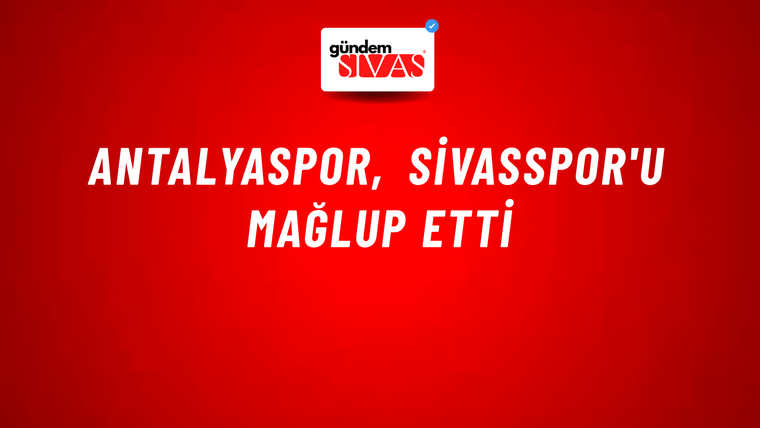 Antalyaspor, Sivasspor'u mağlup etti