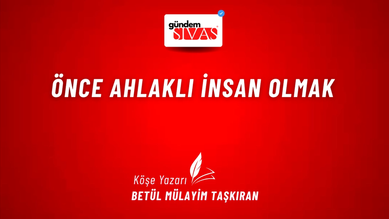 Önce Ahlaklı İnsan Olmak