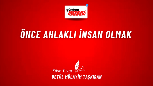 Önce Ahlaklı İnsan Olmak