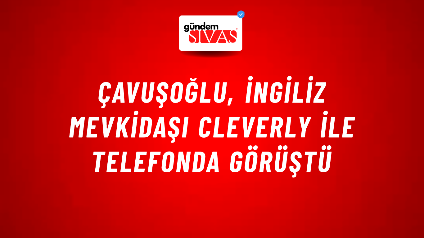Çavuşoğlu, İngiliz mevkidaşı Cleverly ile telefonda görüştü