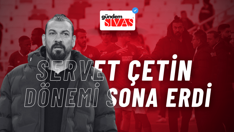 Servet Çetin Dönemi Sona Erdi!