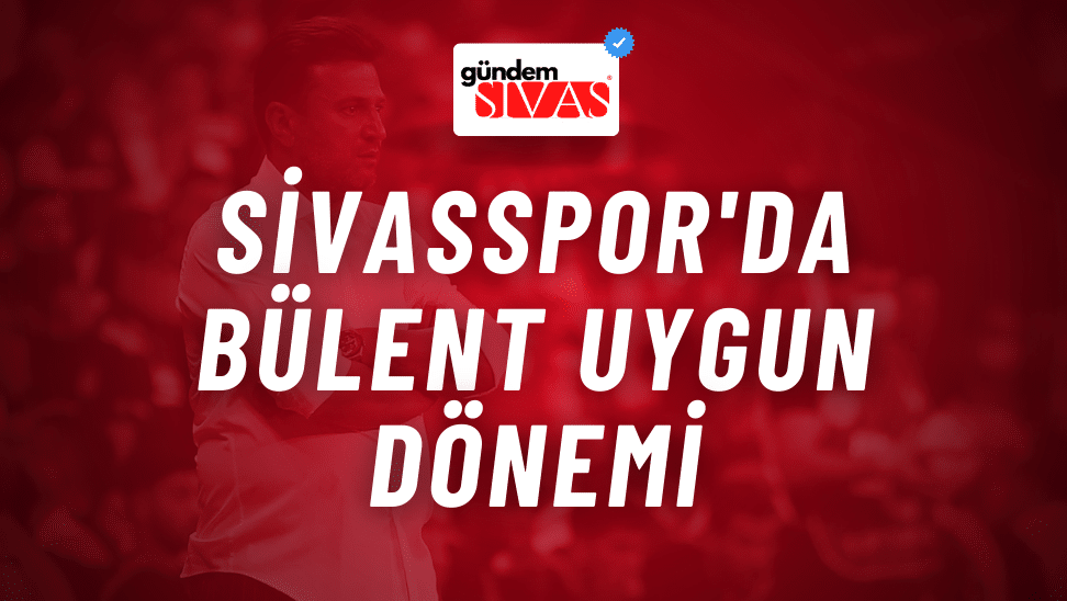 Sivasspor'da Bülent Uygun Dönemi