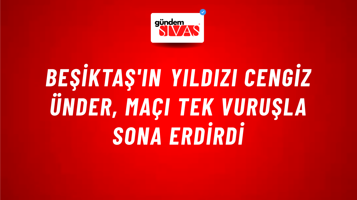 Beşiktaş'ın Yıldızı Cengiz Ünder, Maçı Tek Vuruşla Sona Erdirdi
