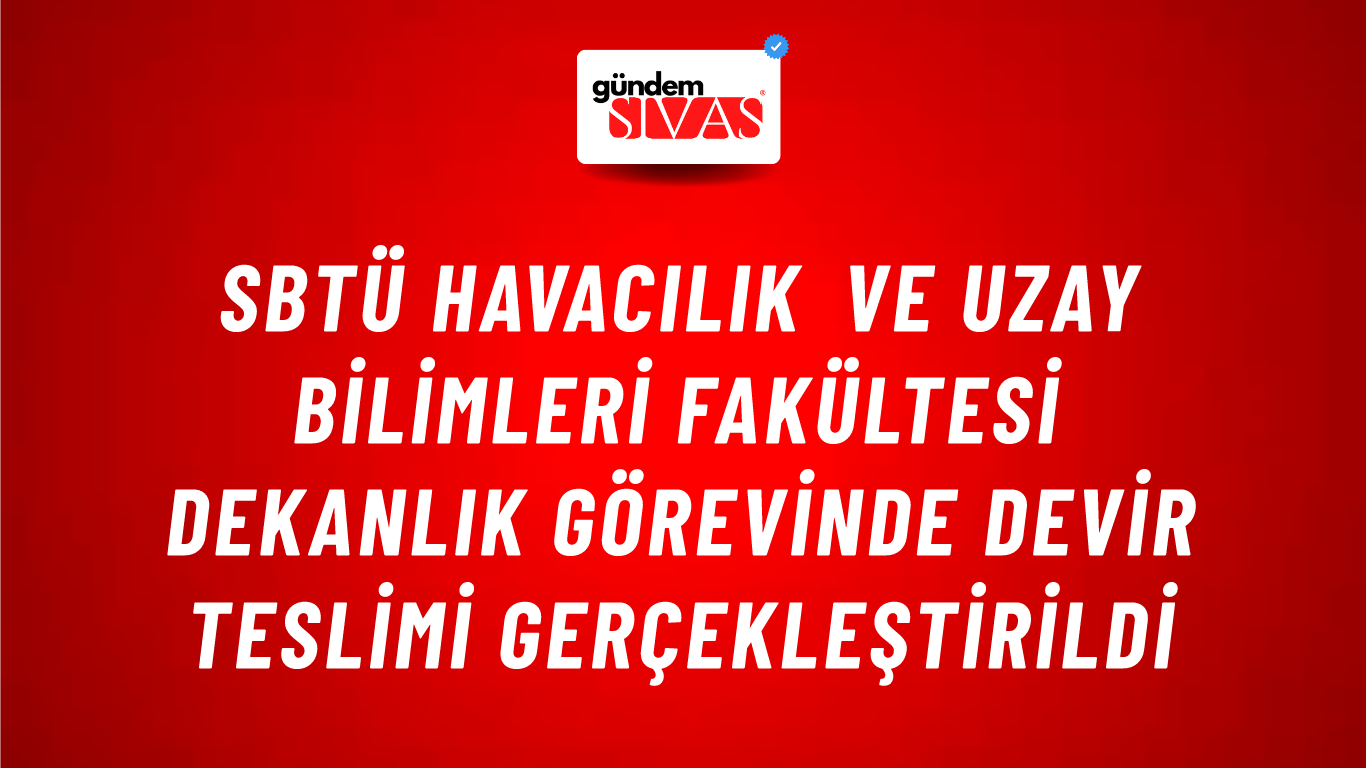 SBTÜ Havacılık ve Uzay Bilimleri Fakültesi Dekanlık Görevinde Devir Teslimi Gerçekleştirildi