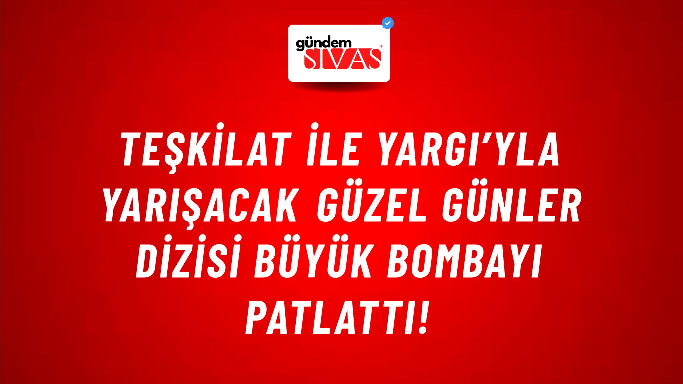 Teşkilat ile Yargı’yla yarışacak Güzel Günler dizisi büyük bombayı patlattı!