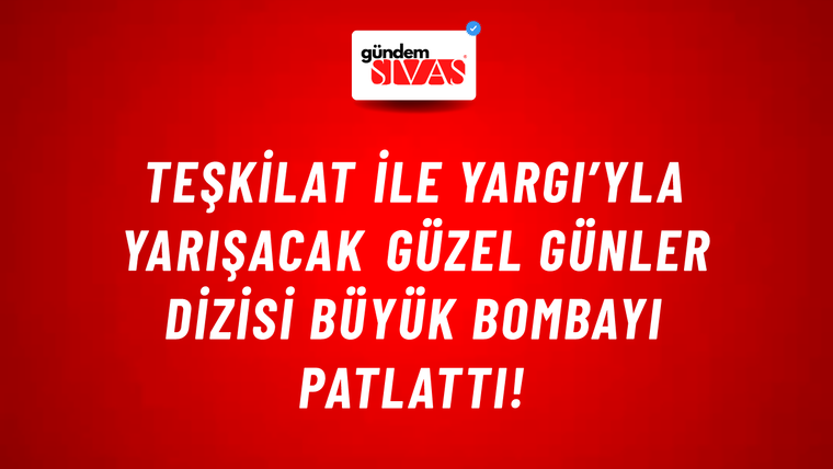 Teşkilat ile Yargı’yla yarışacak Güzel Günler dizisi büyük bombayı patlattı!