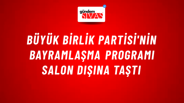 Büyük Birlik Partisi'nin Bayramlaşma Programı Salon Dışına Taştı
