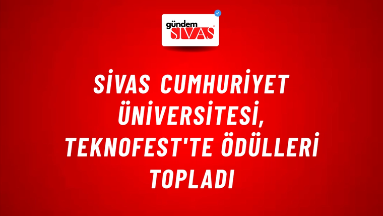 Sivas Cumhuriyet Üniversitesi, TEKNOFEST'te Ödülleri Topladı