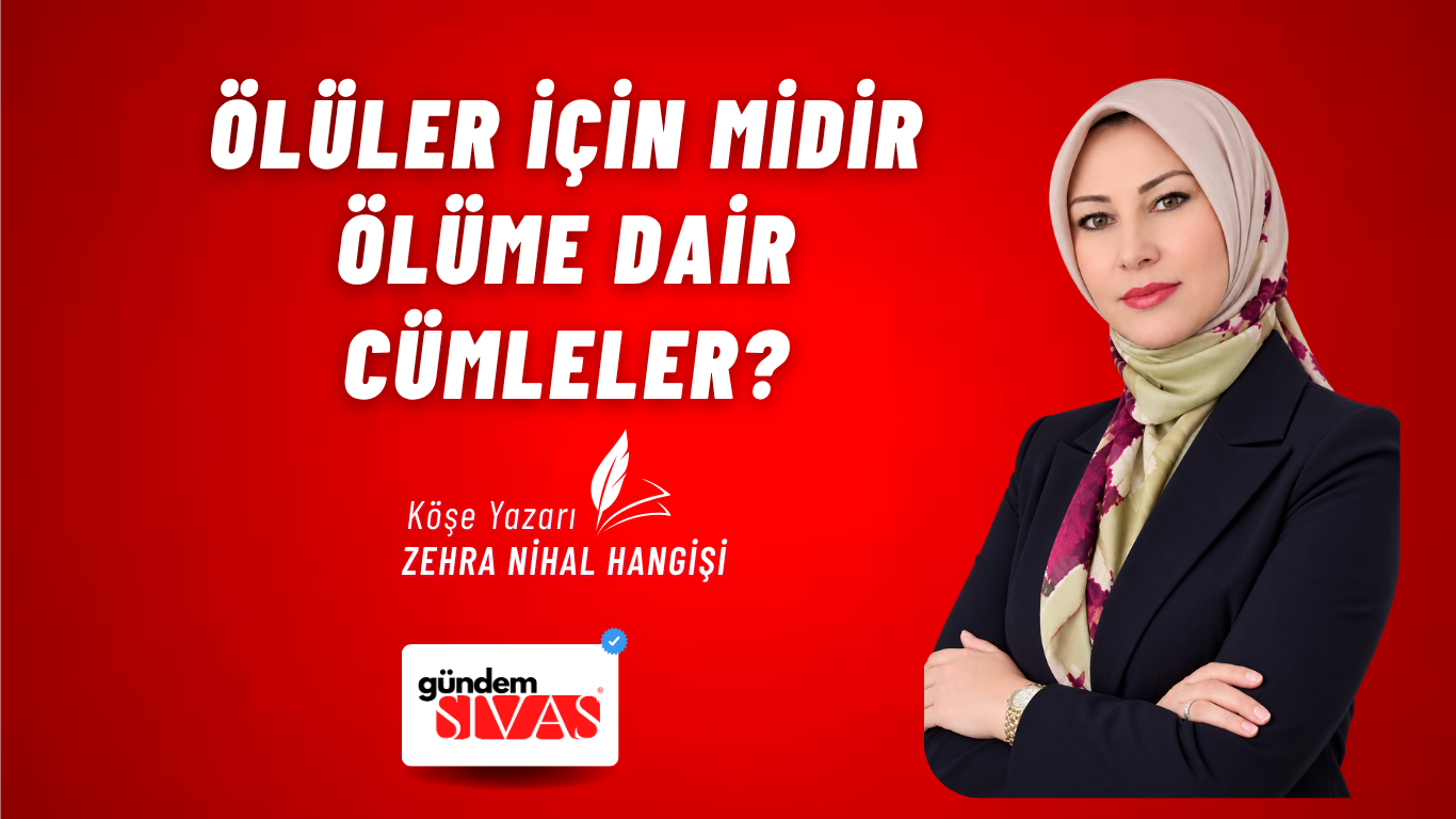 ÖLÜLER İÇİN MİDİR ÖLÜME DAİR CÜMLELER?