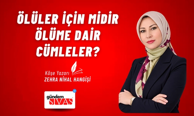 ÖLÜLER İÇİN MİDİR ÖLÜME DAİR CÜMLELER?