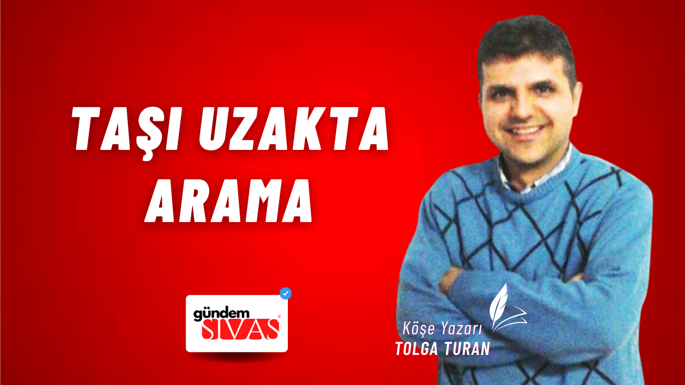 TAŞI UZAKTA ARAMA