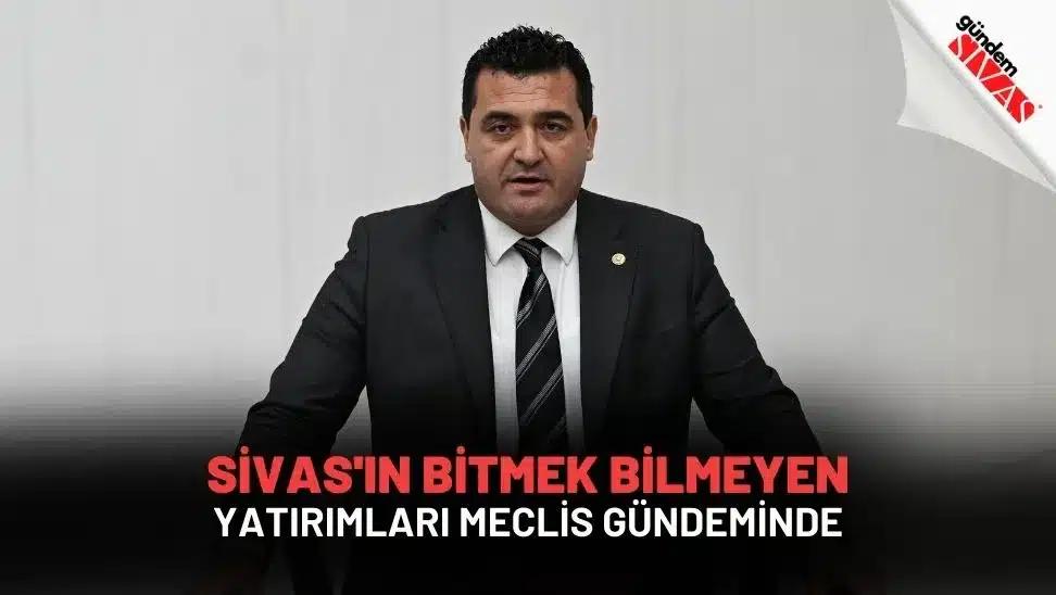 Sivas'ın Bitmek Bilmeyen Yatırımları Meclis Gündeminde