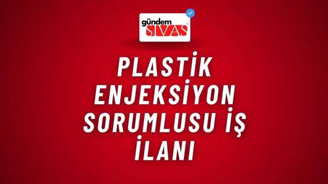 Plastik Enjeksiyon Sorumlusu İş İlanı