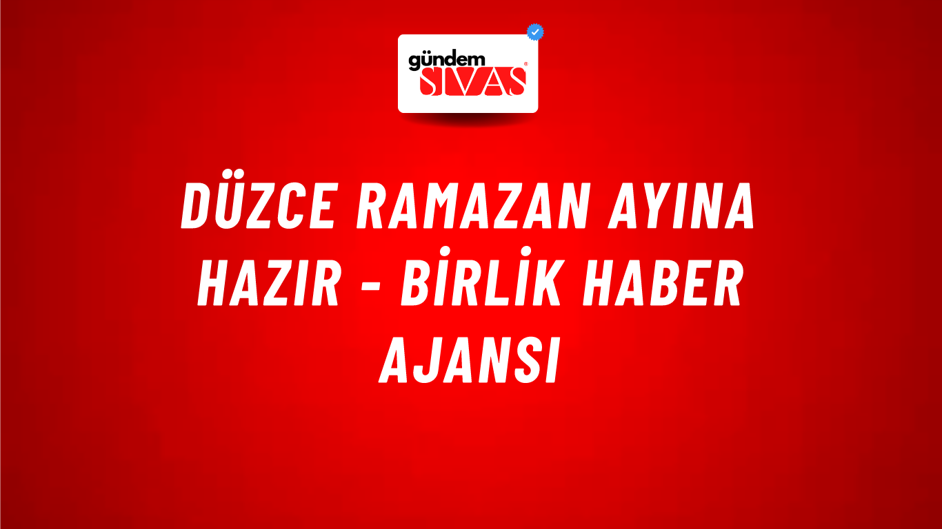 Düzce Ramazan ayına hazır - Birlik Haber Ajansı