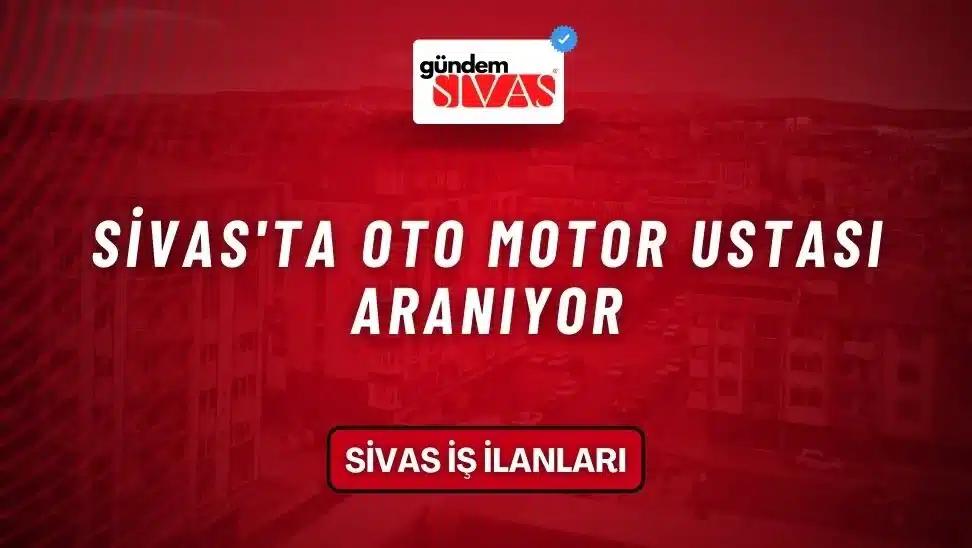 Sivas'ta Oto Motor Ustası Aranıyor