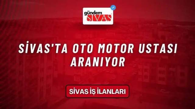 Sivas'ta Oto Motor Ustası Aranıyor