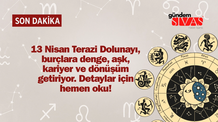 13 Nisan Terazi Dolunayı: 7 Kritik Etkiyle Burçlara Gelen Denge ve Dönüşüm!