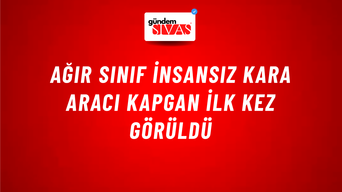 Ağır sınıf insansız kara aracı KAPGAN ilk kez görüldü